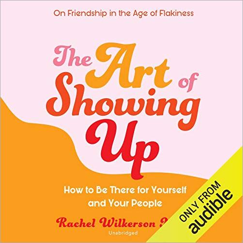 The Art of Showing Up: How to Be There for Yourself and Your People [Audiobook]