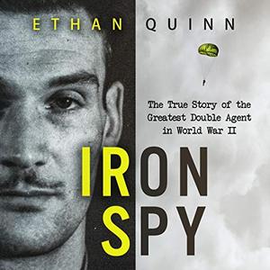 Iron Spy: The True Story of The Greatest Double Agent in World War II [Audiobook]