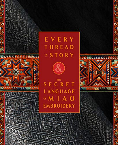 Every Thread a Story &amp; The Secret Language of Miao Embroidery