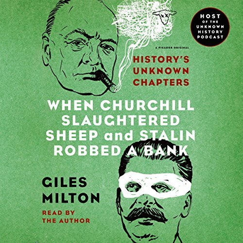 When Churchill Slaughtered Sheep and Stalin Robbed a Bank: History's Unknown Chapters [Audiobook]