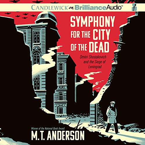 Symphony for the City of the Dead: Dmitri Shostakovich and the Siege of Leningrad [Audiobook]