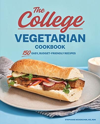 The College Vegetarian Cookbook: 150 Easy, Budget-Friendly Recipes