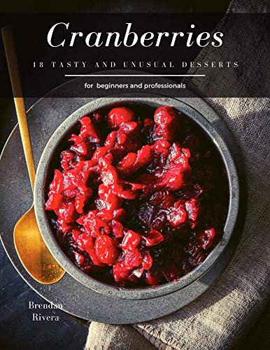 Cranberries: 18 tasty and unusual Desserts