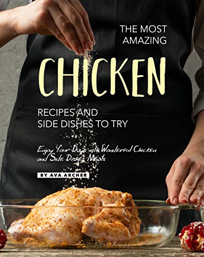 The Most Amazing Chicken Recipes and Side Dishes to Try Enjoy Your Days with Wonderful Chicken and Side Dishes Meals The Most Amazing Chicken Recipes and Side Dishes to Try Enjoy Your Days with Wonderful Chicken and Side Dishes Meals