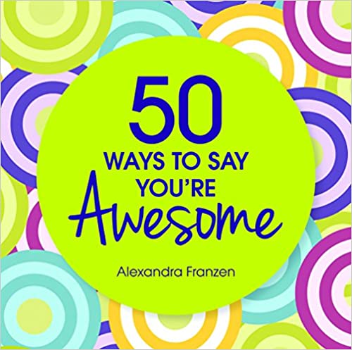 50 Ways to Say You're Awesome 50 Ways to Say You're Awesome