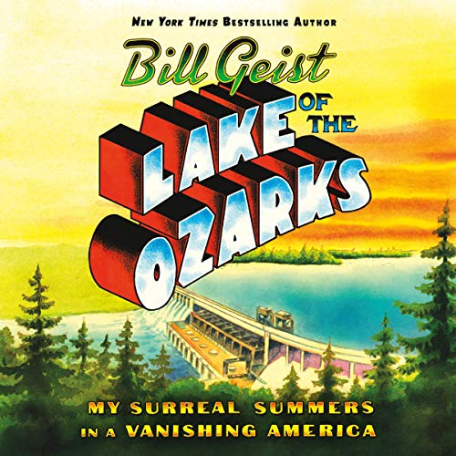 Lake of the Ozarks: My Surreal Summers in a Vanishing America [Audiobook]