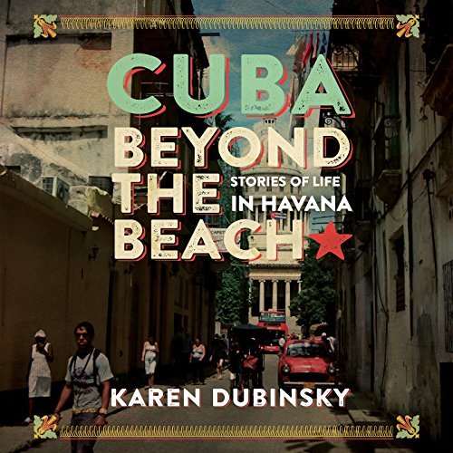 Cuba Beyond the Beach: Stories of Life in Havana[Audiobook]