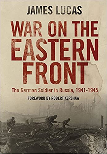 War on the Eastern Front: The German Soldier in Russia 1941–1945