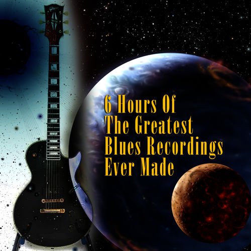 VA   6 Hours Of The Greatest Blues Recordings Ever Made (2008)