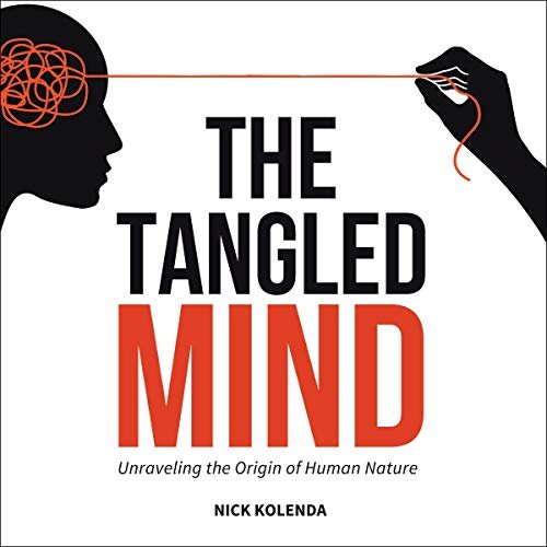 The Tangled Mind: Unraveling the Origin of Human Nature [Audiobook]