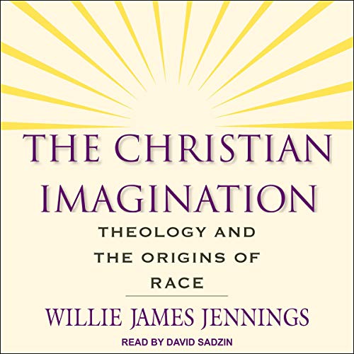 The Christian Imagination: Theology and the Origins of Race [Audiobook]