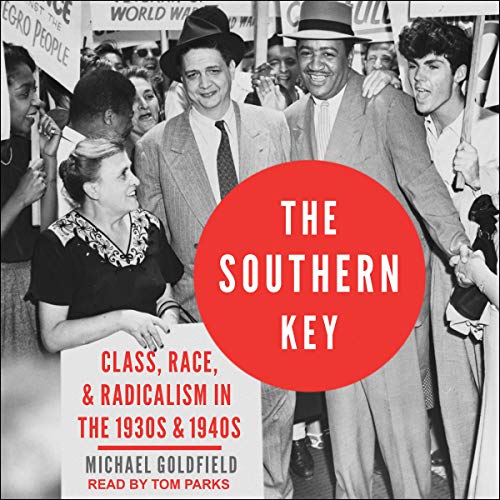 The Southern Key: Class, Race, and Radicalism in the 1930s and 1940s [Audiobook]