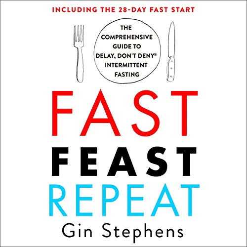 Fast. Feast. Repeat.: The Comprehensive Guide to Delay,...[Audiobook]