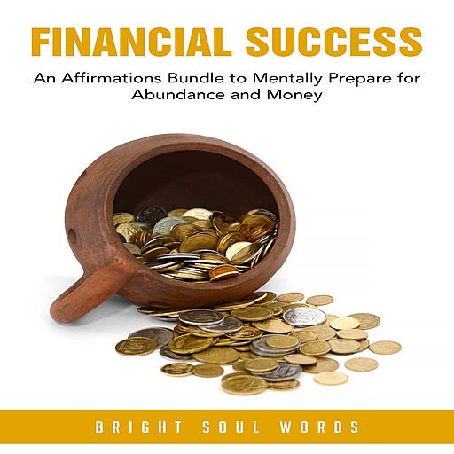 Financial Success: An Affirmations Bundle to Mentally Prepare for Abundance and Money (Audiobook)