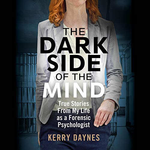 The Dark Side of the Mind: True Stories from My Life as a Forensic Psychologist [Audiobook]