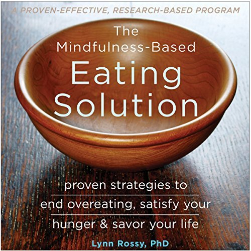 The Mindfulness-Based Eating Solution: Proven Strategies to End Overeating, Satisfy Your Hunger, and Savor Your LifeAudiobook