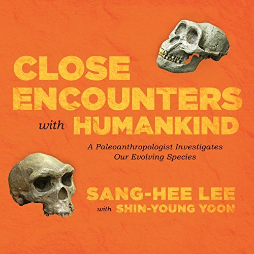 Close Encounters with Humankind: A Paleoanthropologist Investigates Our Evolving Species [Audiobook]