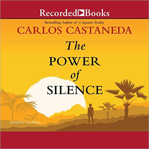 The Power of Silence: Further Lessons of don Juan [Audiobook]