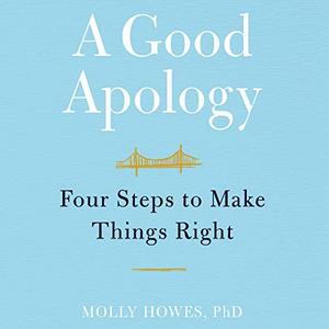 A Good Apology: Four Steps to Make Things Right [Audiobook]