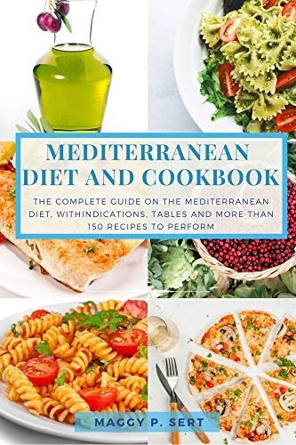 Mediterranean Diet and Cookbook: The complete guide on the Mediterranean diet, with indications, tables and more