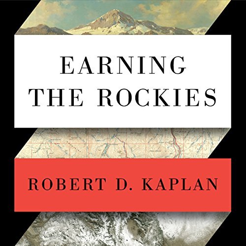 Earning the Rockies: How Geography Shapes America's Role in the World[Audiobook]