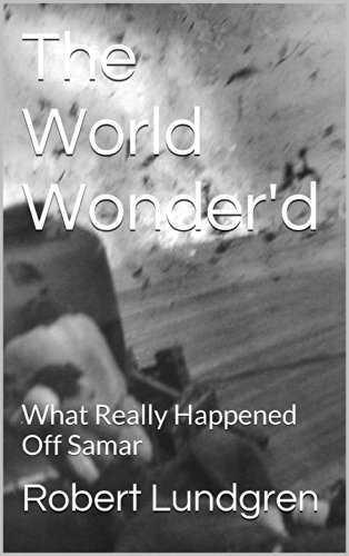 The World Wonder'd: What Really Happened Off Samar 