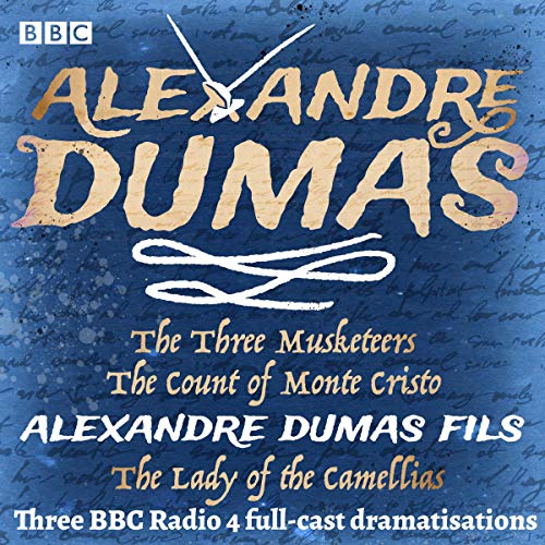 The Three Musketeers, The Count of Monte Cristo & The Lady of Camellias: Three BBC Radio 4 Full Cast Dramatisations [Audiobook]