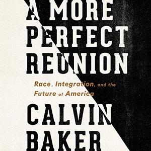 A More Perfect Reunion: Race, Integration, and the Future of America [Audiobook]