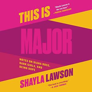 This Is Major: Notes on Diana Ross, Dark Girls, and Being Dope [Audiobook]