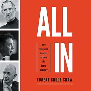 All In: How Obsessive Leaders Achieve the Extraordinary [Audiobook]