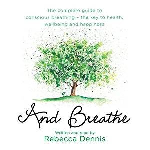 And Breathe: The Complete Guide to Conscious Breathing for Health and Happiness [Audiobook]