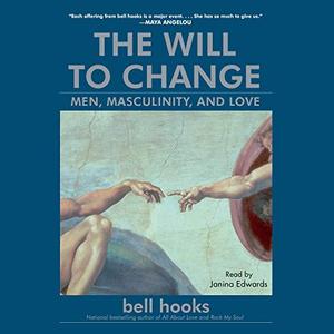 The Will to Change: Men, Masculinity, and Love [Audiobook]