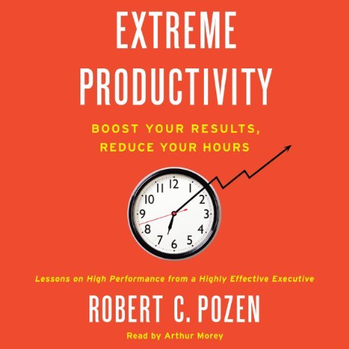 Extreme Productivity: Boost Your Results, Reduce Your Hours[Audiobook]