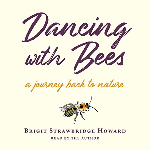 Dancing with Bees: A Journey Back to Nature [Audiobook]