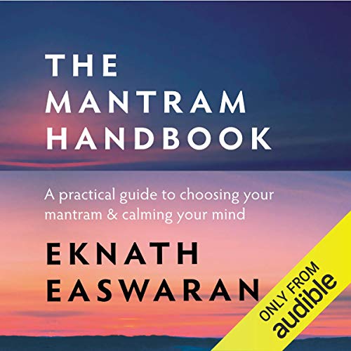 The Mantram Handbook: A Practical Guide to Choosing Your Mantram & Calming Your Mind [Audiobook]