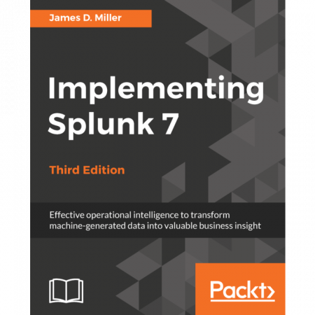 Implementing Splunk 7 - Third Edition
