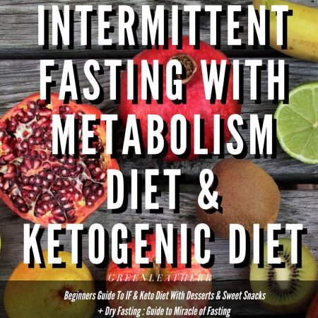 Intermittent Fasting With Ketogenic Diet Beginners Guide To IF & Keto Diet With Desserts ..[Audiobook]