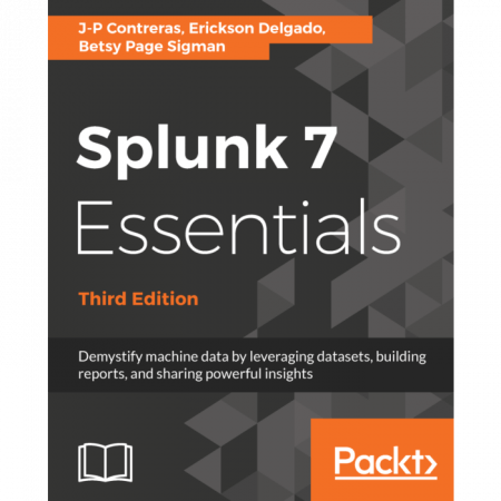 Splunk 7 Essentials - Third Edition 