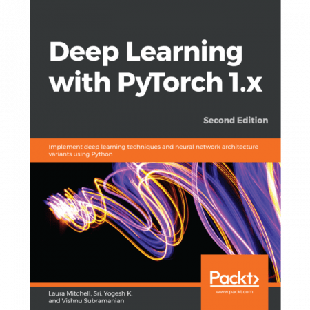 Deep Learning with PyTorch 1.x - Second Edition