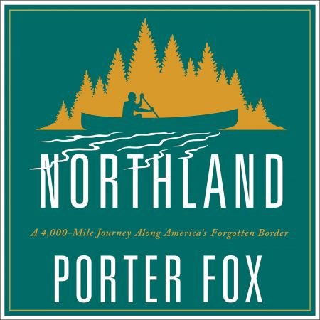 Northland: A 4,000-Mile Journey Along America's Forgotten BorderAudiobook
