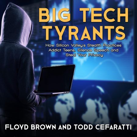Big Tech Tyrants: How Silicon Valley's Stealth Practices Addict Teens, Silence Speech and Steal Your PrivacyAudiobook