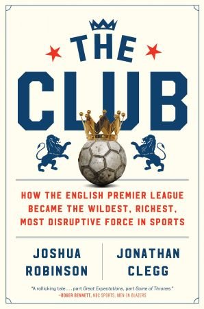The Club: How the English Premier League Became the Wildest, Richest, Most Disruptive Force in SportsAudiobook