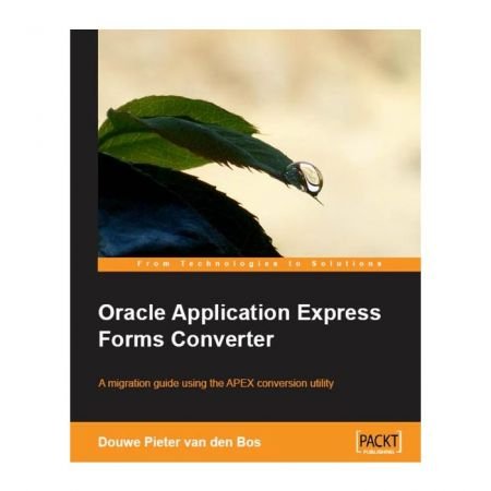 Oracle Application Express Forms Converter By Douwe Pieter van den Bos 