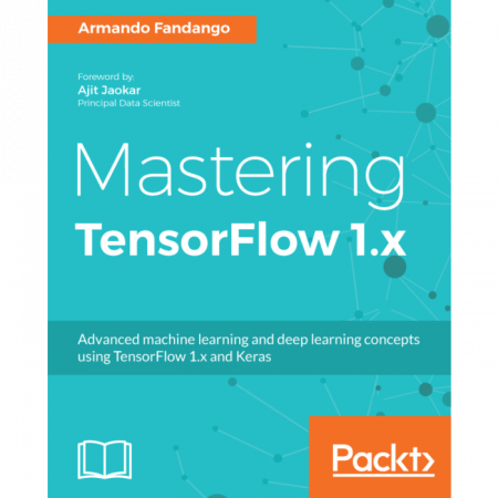 Mastering TensorFlow 1.x By Armando Fandango True(MOBI)