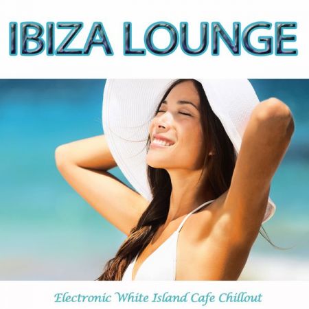 Various Artists - Ibiza Lounge (Electronic Island Cafe Chillout) (2020)