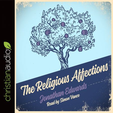 The Religious Affections: How Man's Will Affects His Character Before GodAudiobook