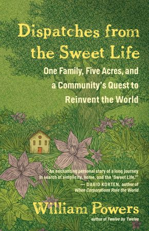 Dispatches from the Sweet Life: One Family, Five Acres, and a Community's Quest to Reinvent the WorldAudiobook
