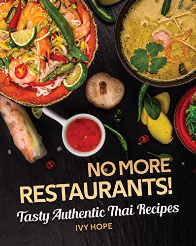 No More Restaurants! : Tasty Authentic Thai Recipes