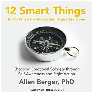 12 Smart Things to Do When the Booze and Drugs Are Gone [Audiobook]
