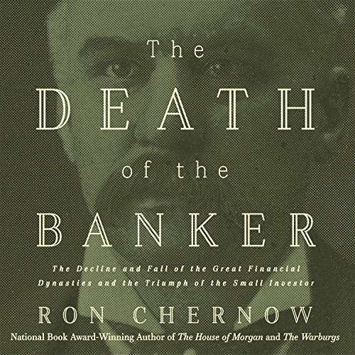 The Death of the Banker: The Decline and Fall of the Great Financial Dynasties and the Triumph of the Small InvestorAudiobook